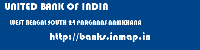 UNITED BANK OF INDIA  WEST BENGAL SOUTH 24 PARGANAS NAMKHANA   banks information 